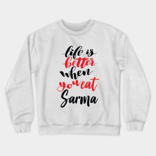 Life Is Better When You Eat Sarma Crewneck Sweatshirt